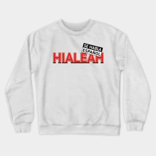 HIALEAH - SE HABLA ESPANOL Crewneck Sweatshirt